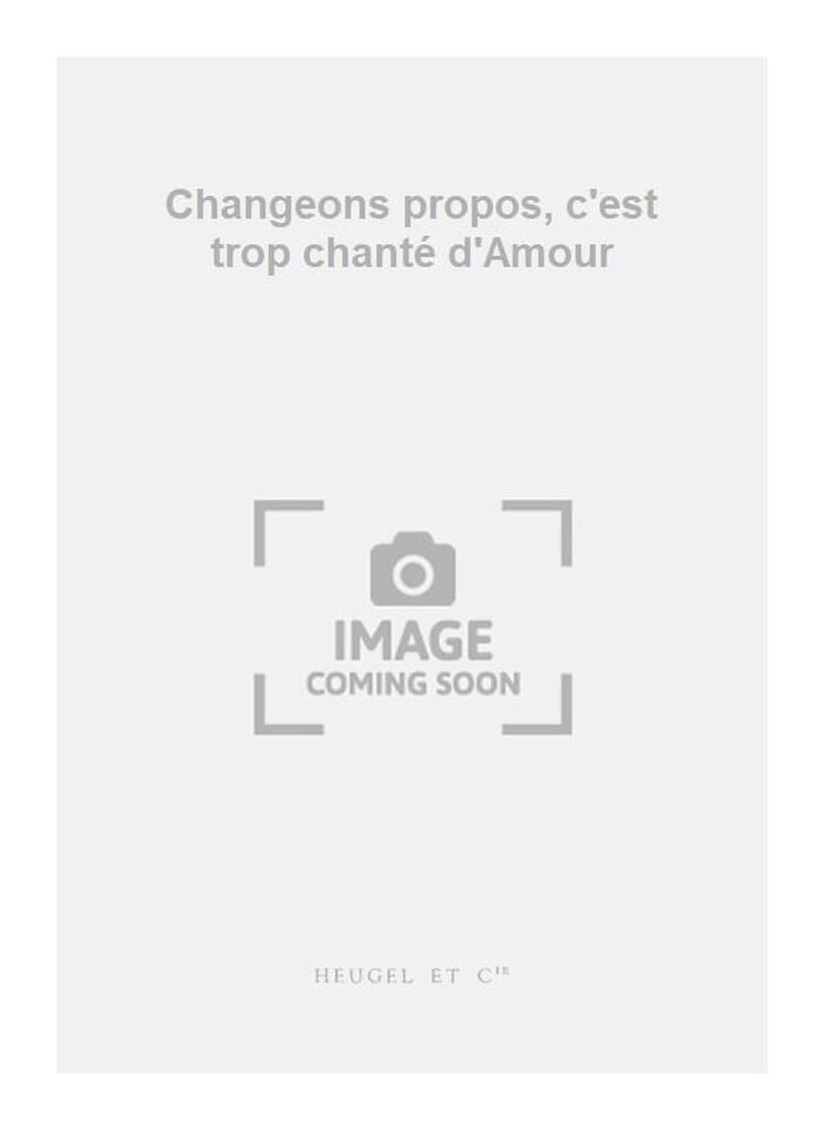 Changeons propos, c'est trop chanté d'Amour